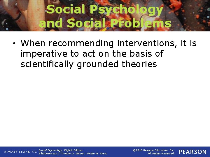 Social Psychology and Social Problems • When recommending interventions, it is imperative to act