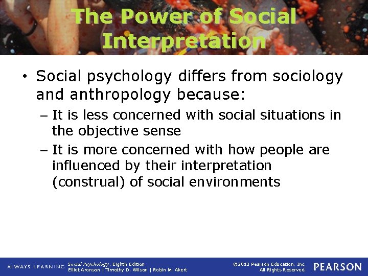 The Power of Social Interpretation • Social psychology differs from sociology and anthropology because: