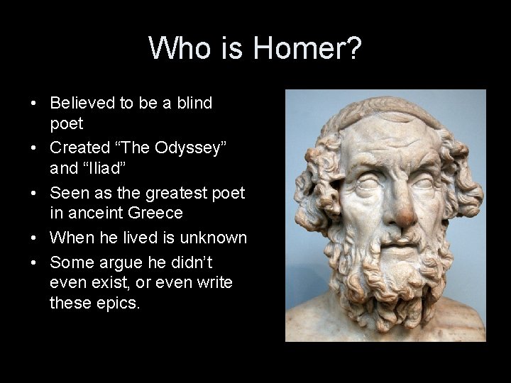 Who is Homer? • Believed to be a blind poet • Created “The Odyssey”