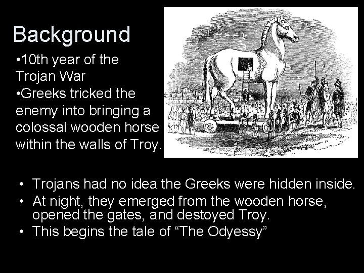 Background • 10 th year of the Trojan War • Greeks tricked the enemy