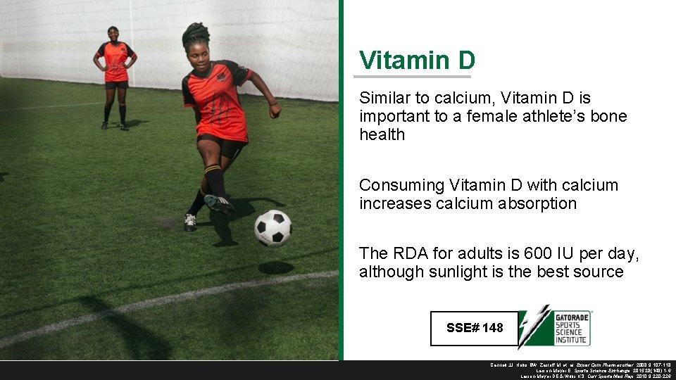 Vitamin D Similar to calcium, Vitamin D is important to a female athlete’s bone