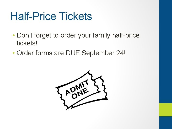 Half-Price Tickets • Don’t forget to order your family half-price tickets! • Order forms