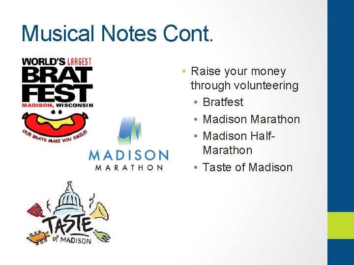 Musical Notes Cont. • Raise your money through volunteering • Bratfest • Madison Marathon