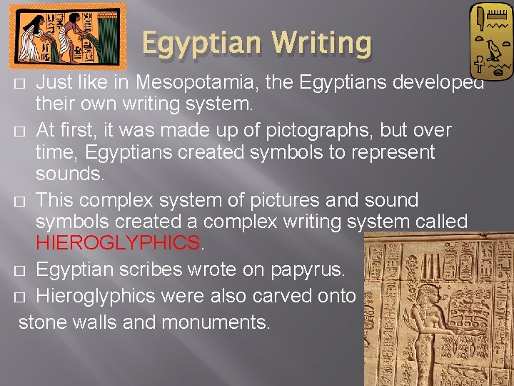Egyptian Writing Just like in Mesopotamia, the Egyptians developed their own writing system. �