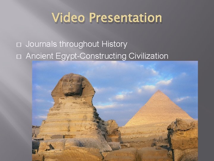 Video Presentation � � Journals throughout History Ancient Egypt-Constructing Civilization 