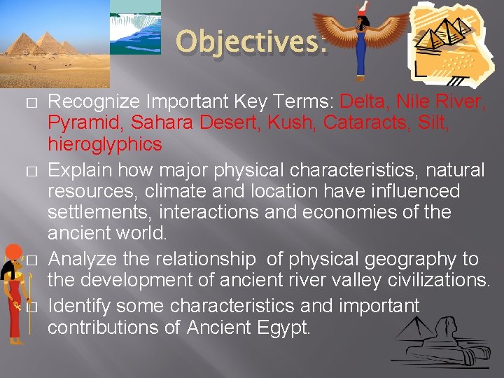 Objectives: � � Recognize Important Key Terms: Delta, Nile River, Pyramid, Sahara Desert, Kush,