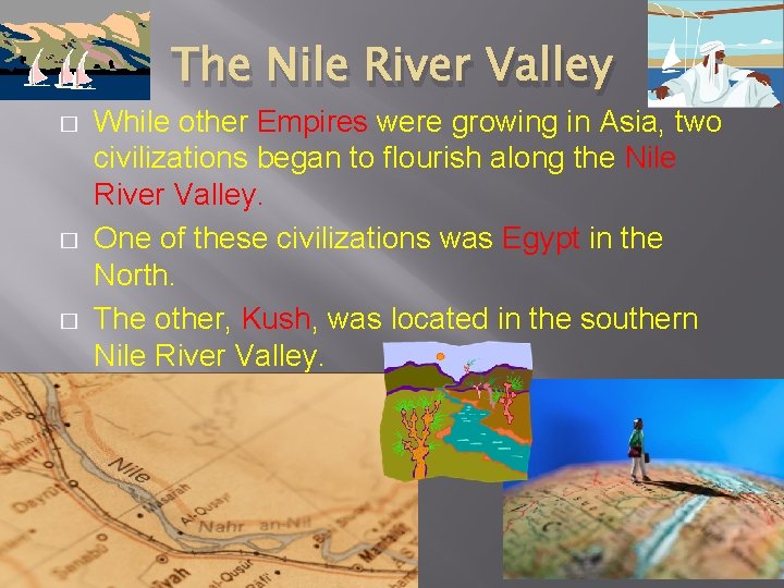 The Nile River Valley � � � While other Empires were growing in Asia,