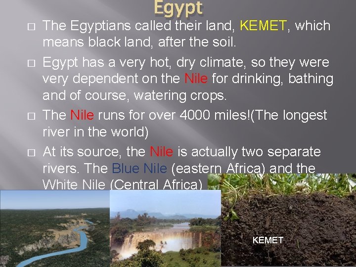 � � Egypt The Egyptians called their land, KEMET, which means black land, after