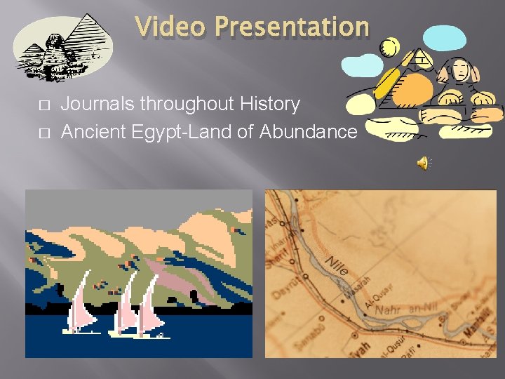 Video Presentation � � Journals throughout History Ancient Egypt-Land of Abundance 