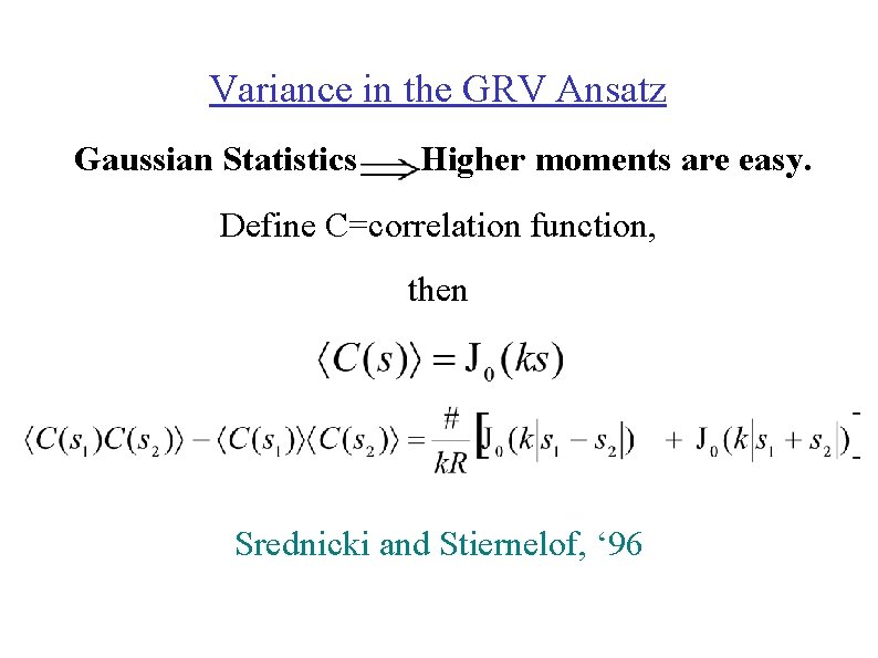 Variance in the GRV Ansatz Gaussian Statistics Higher moments are easy. Define C=correlation function,