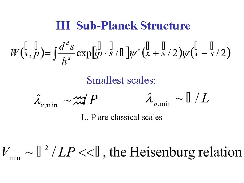 III Sub-Planck Structure Smallest scales: lx , min ~ h/ P L, P are