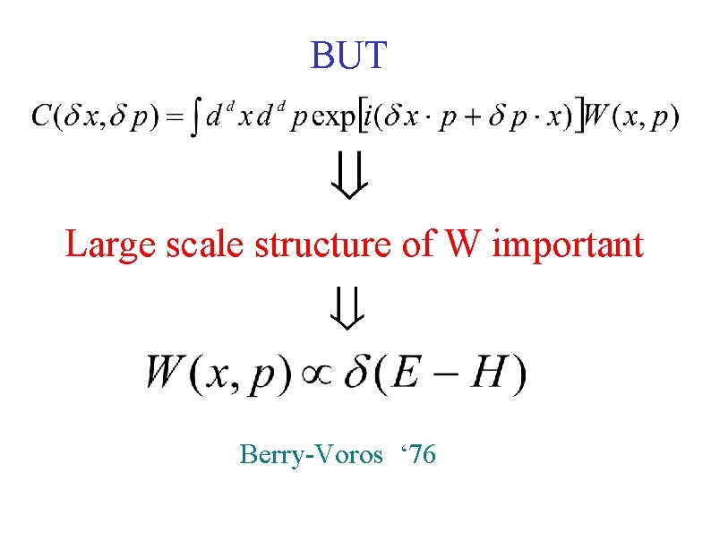 BUT Large scale structure of W important Berry-Voros ‘ 76 