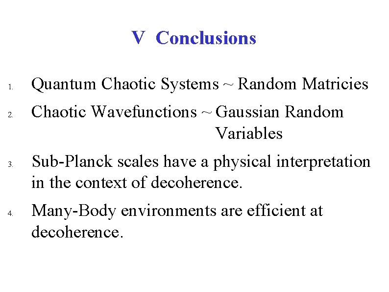 V Conclusions 1. 2. 3. 4. Quantum Chaotic Systems ~ Random Matricies Chaotic Wavefunctions