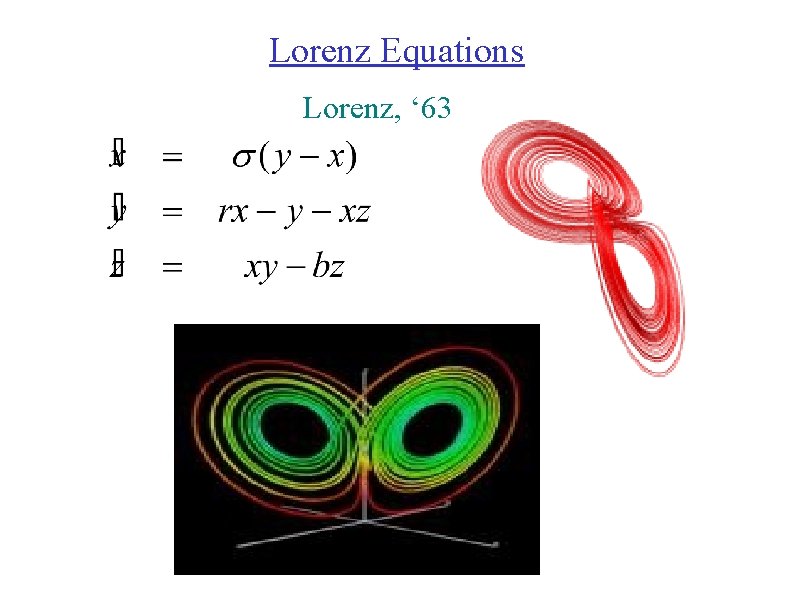 Lorenz Equations Lorenz, ‘ 63 