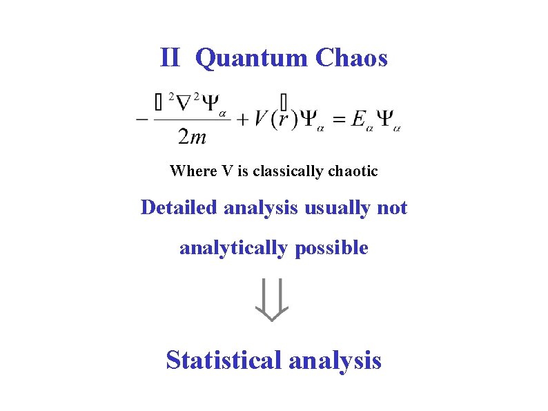 II Quantum Chaos Where V is classically chaotic Detailed analysis usually not analytically possible