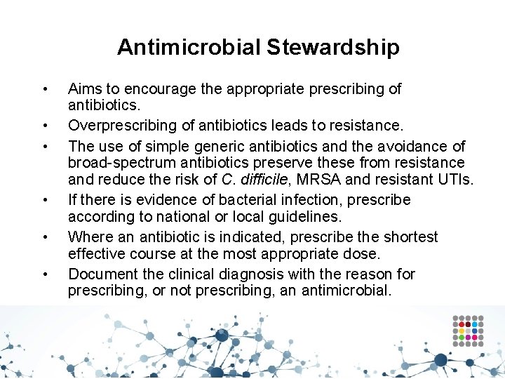 Antimicrobial Stewardship • • • Aims to encourage the appropriate prescribing of antibiotics. Overprescribing