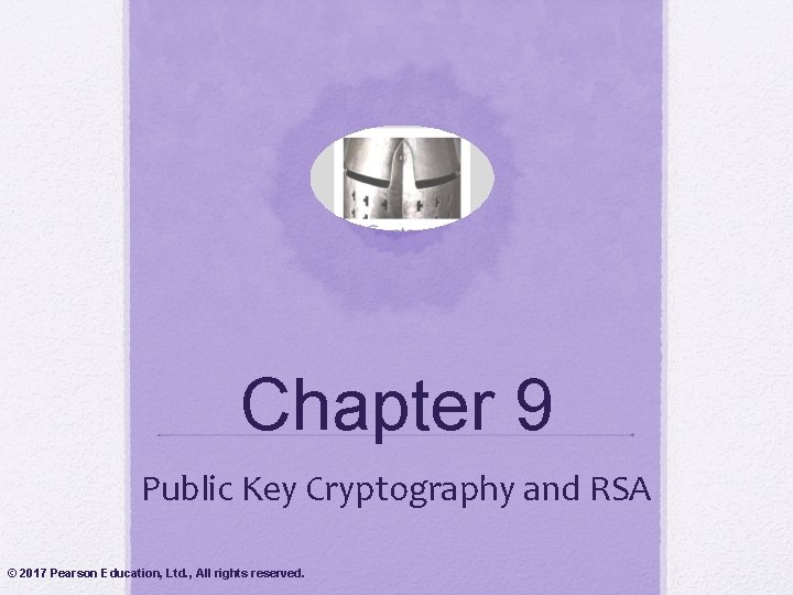 Chapter 9 Public Key Cryptography and RSA © 2017 Pearson Education, Ltd. , All