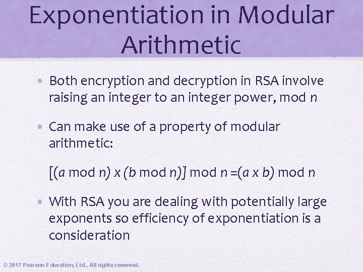 Exponentiation in Modular Arithmetic • Both encryption and decryption in RSA involve raising an