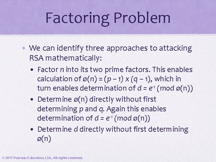 Factoring Problem • We can identify three approaches to attacking RSA mathematically: • Factor