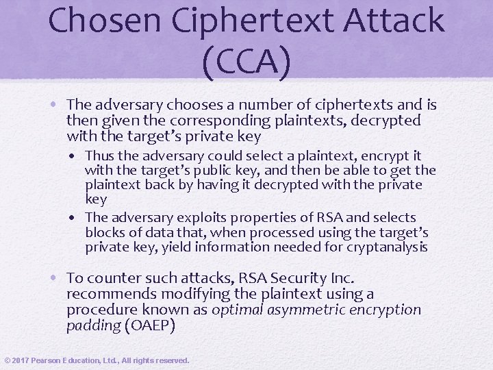 Chosen Ciphertext Attack (CCA) • The adversary chooses a number of ciphertexts and is