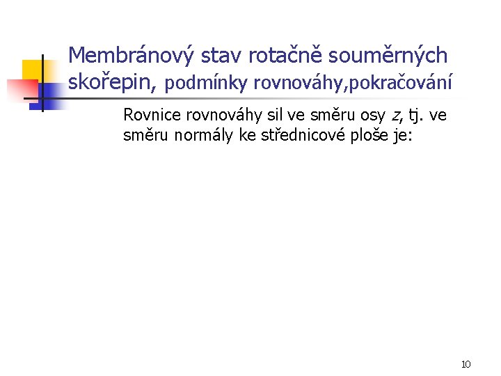 Membránový stav rotačně souměrných skořepin, podmínky rovnováhy, pokračování Rovnice rovnováhy sil ve směru osy