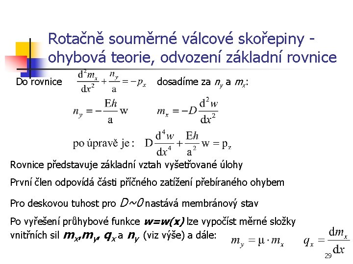 Rotačně souměrné válcové skořepiny ohybová teorie, odvození základní rovnice Do rovnice dosadíme za ny