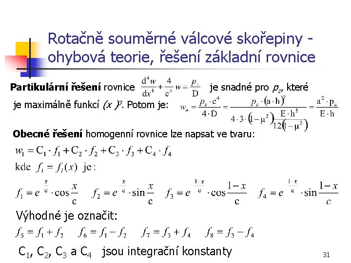 Rotačně souměrné válcové skořepiny ohybová teorie, řešení základní rovnice Partikulární řešení rovnice je snadné