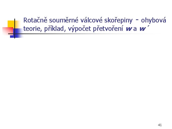 Rotačně souměrné válcové skořepiny - ohybová teorie, příklad, výpočet přetvoření w a w´ 41
