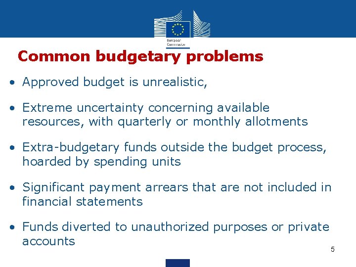 Common budgetary problems • Approved budget is unrealistic, • Extreme uncertainty concerning available resources,