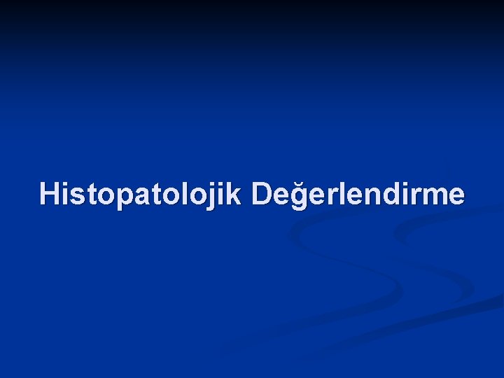 Histopatolojik Değerlendirme 