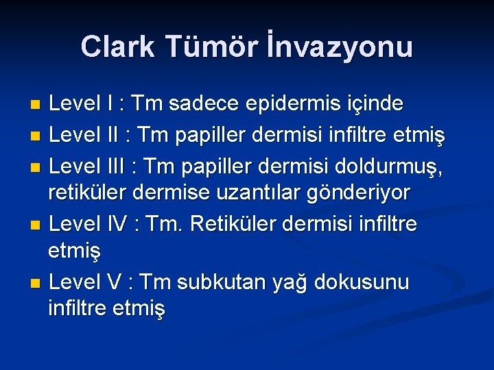 Clark Tümör İnvazyonu Level I : Tm sadece epidermis içinde n Level II :