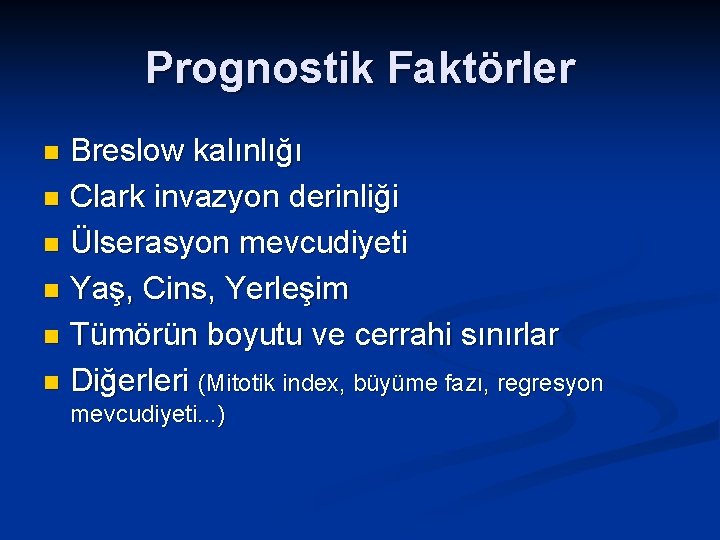 Prognostik Faktörler Breslow kalınlığı n Clark invazyon derinliği n Ülserasyon mevcudiyeti n Yaş, Cins,