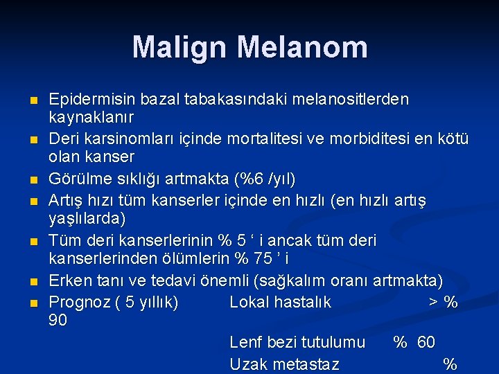 Malign Melanom n n n n Epidermisin bazal tabakasındaki melanositlerden kaynaklanır Deri karsinomları içinde