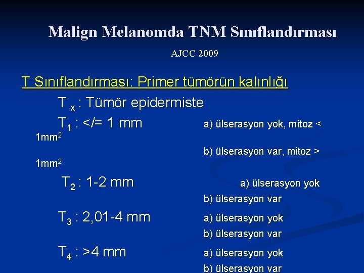 Malign Melanomda TNM Sınıflandırması AJCC 2009 T Sınıflandırması: Primer tümörün kalınlığı T x :