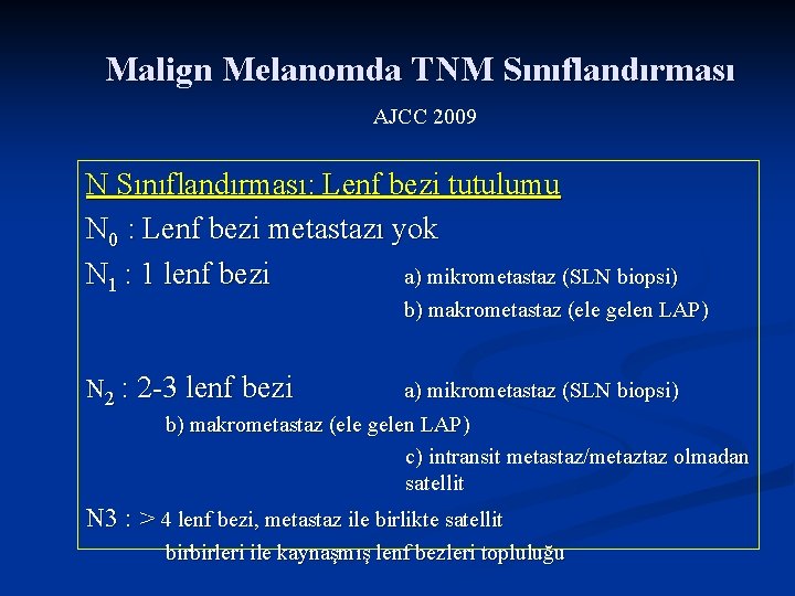 Malign Melanomda TNM Sınıflandırması AJCC 2009 N Sınıflandırması: Lenf bezi tutulumu N 0 :