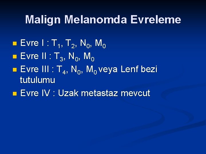 Malign Melanomda Evreleme Evre I : T 1, T 2, N 0, M 0