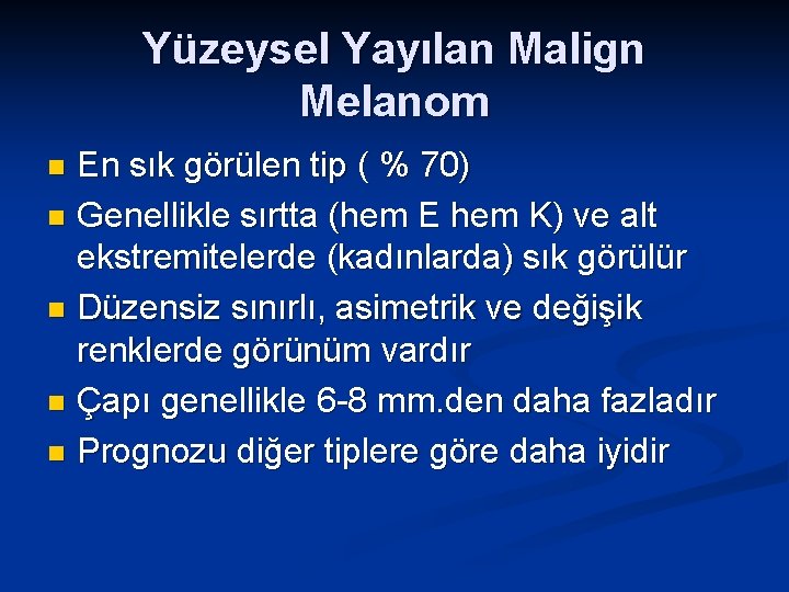 Yüzeysel Yayılan Malign Melanom En sık görülen tip ( % 70) n Genellikle sırtta