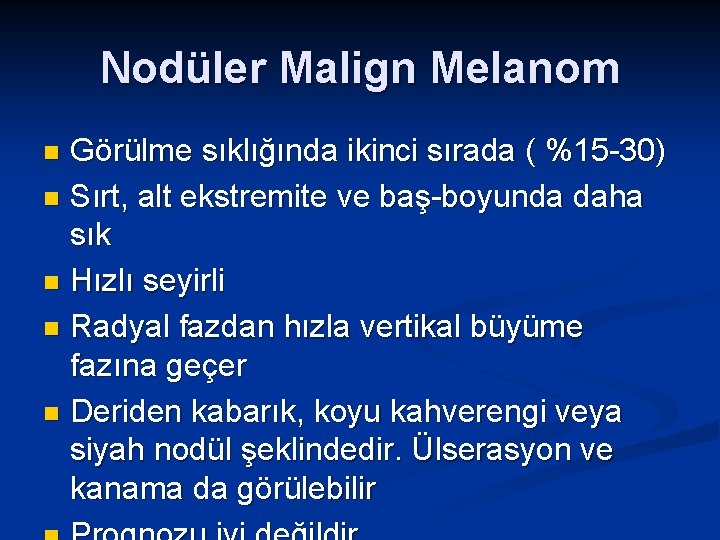 Nodüler Malign Melanom Görülme sıklığında ikinci sırada ( %15 -30) n Sırt, alt ekstremite