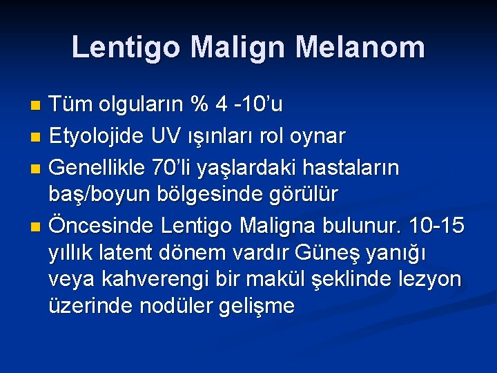 Lentigo Malign Melanom Tüm olguların % 4 -10’u n Etyolojide UV ışınları rol oynar