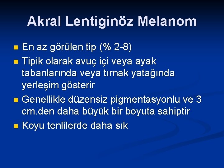 Akral Lentiginöz Melanom En az görülen tip (% 2 -8) n Tipik olarak avuç