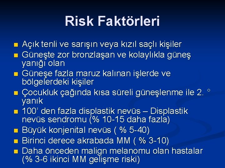 Risk Faktörleri n n n n Açık tenli ve sarışın veya kızıl saçlı kişiler