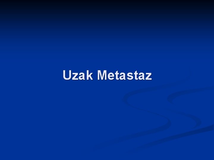 Uzak Metastaz 