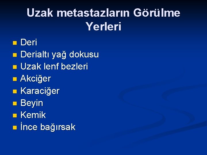 Uzak metastazların Görülme Yerleri Deri n Derialtı yağ dokusu n Uzak lenf bezleri n