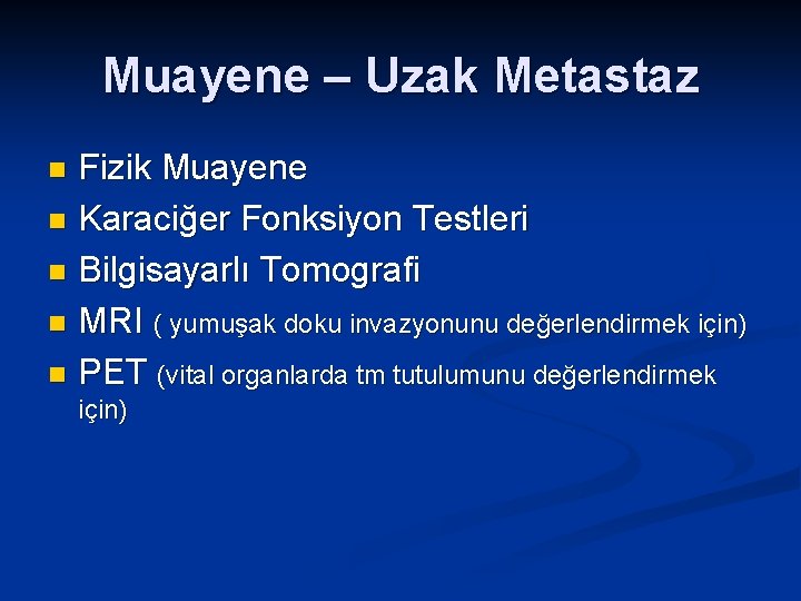 Muayene – Uzak Metastaz Fizik Muayene n Karaciğer Fonksiyon Testleri n Bilgisayarlı Tomografi n