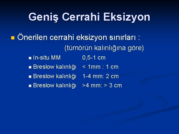 Geniş Cerrahi Eksizyon n Önerilen cerrahi eksizyon sınırları : (tümörün kalınlığına göre) n In-situ