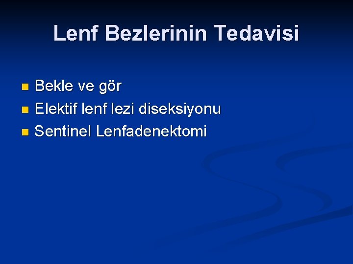 Lenf Bezlerinin Tedavisi Bekle ve gör n Elektif lenf lezi diseksiyonu n Sentinel Lenfadenektomi