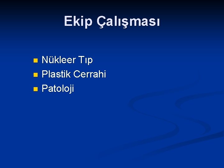 Ekip Çalışması Nükleer Tıp n Plastik Cerrahi n Patoloji n 