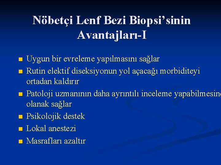 Nöbetçi Lenf Bezi Biopsi’sinin Avantajları-I n n n Uygun bir evreleme yapılmasını sağlar Rutin