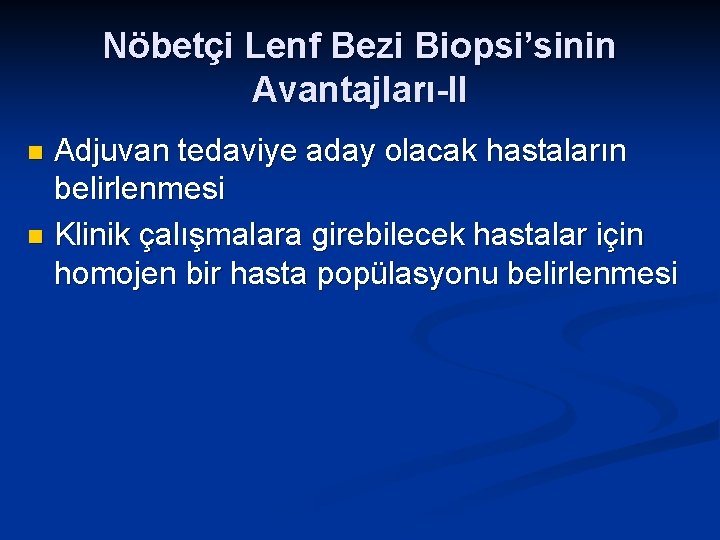 Nöbetçi Lenf Bezi Biopsi’sinin Avantajları-II Adjuvan tedaviye aday olacak hastaların belirlenmesi n Klinik çalışmalara