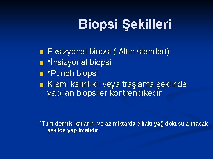 Biopsi Şekilleri n n Eksizyonal biopsi ( Altın standart) *İnsizyonal biopsi *Punch biopsi Kısmi